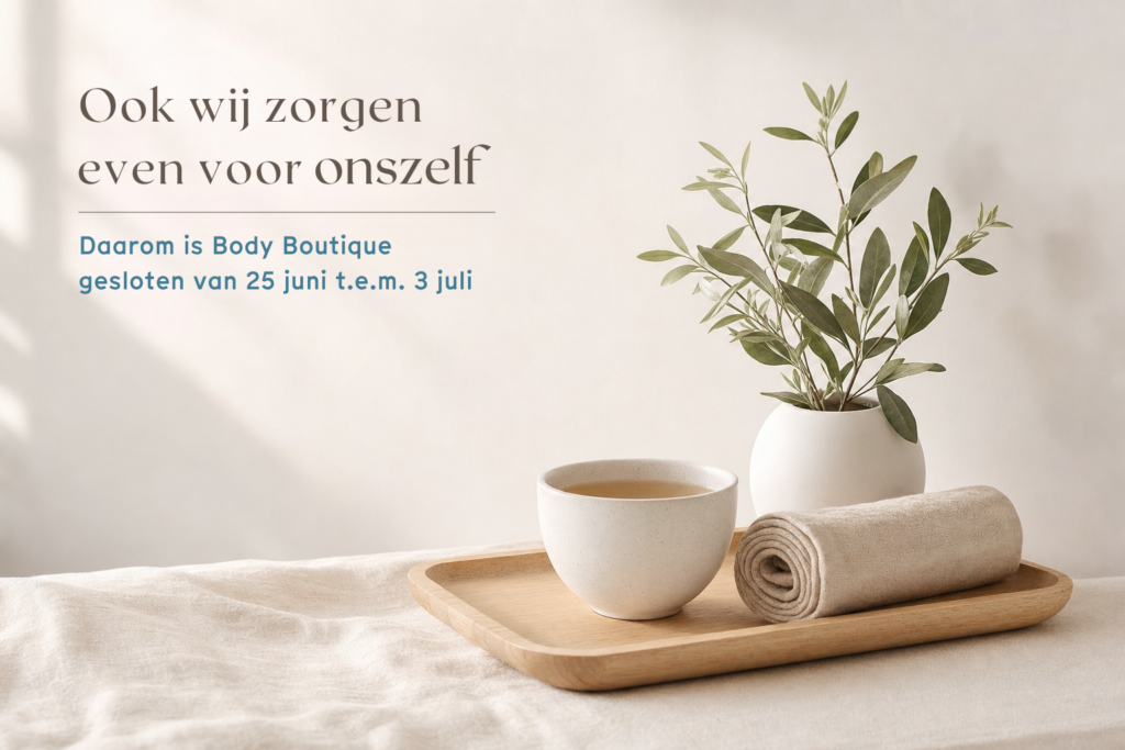 Body Boutique is gesloten van 25 juni t.e.m. 3 juli